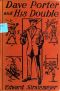 [Gutenberg 30394] • Dave Porter and His Double; Or, The Disapperarance of the Basswood Fortune